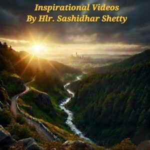 Inspirational videos By Hlr. Sashidhar Shetty